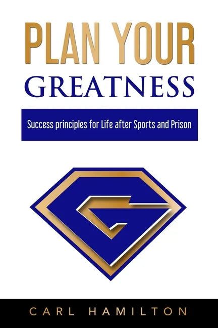 Plan Your Greatness: Success Principles for Life after Sports & Prison - Paperback