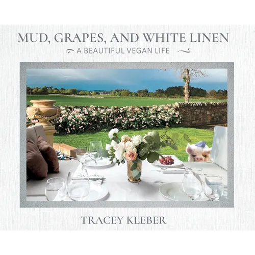 Mud, Grapes and White Linen: A Beautiful Vegan Life - Hardcover