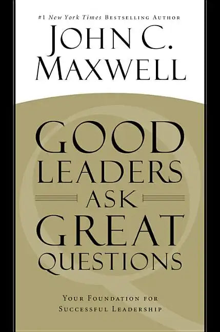 Good Leaders Ask Great Questions: Your Foundation for Successful Leadership - Hardcover