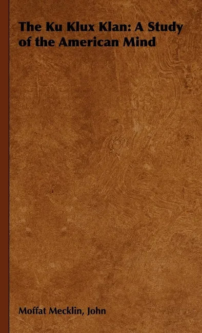 The Ku Klux Klan: A Study of the American Mind - Paperback