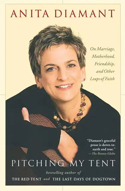 Pitching My Tent: On Marriage, Motherhood, Friendship, and Other Leaps of Faith - Paperback