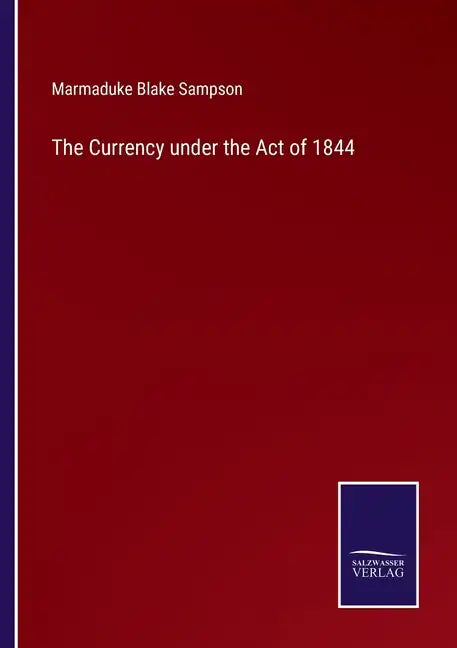 The Currency under the Act of 1844 - Paperback