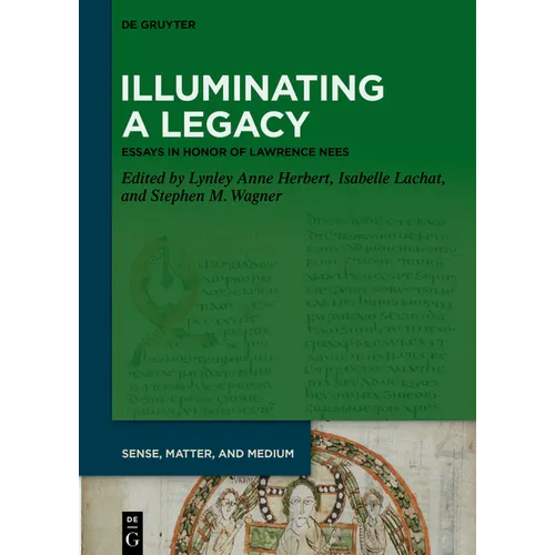 Illuminating a Legacy: Essays in Honor of Lawrence Nees - Hardcover
