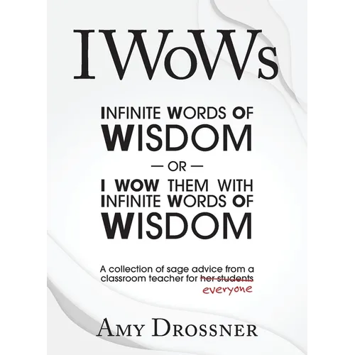 IWoWs: Or I Wow Them with My Infinite Words of Wisdom - Paperback