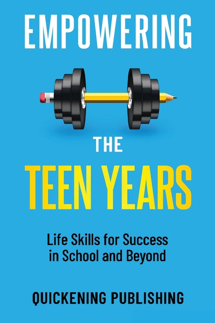 Empowering the Teen Years: Life Skills for Success in School and Beyond - Paperback