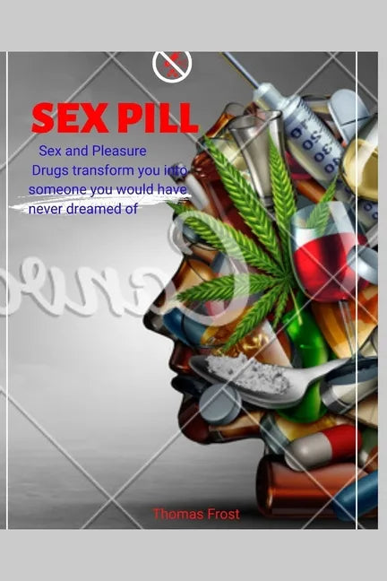 Sex pill: Sex and Pleasure. Drugs transform you into someone you would have never dreamed of. - Paperback