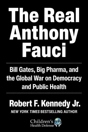The Real Anthony Fauci: Bill Gates, Big Pharma, and the Global War on Democracy and Public Health - Hardcover