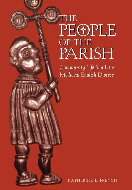The People of the Parish: Community Life in a Late Medieval English Diocese - Hardcover