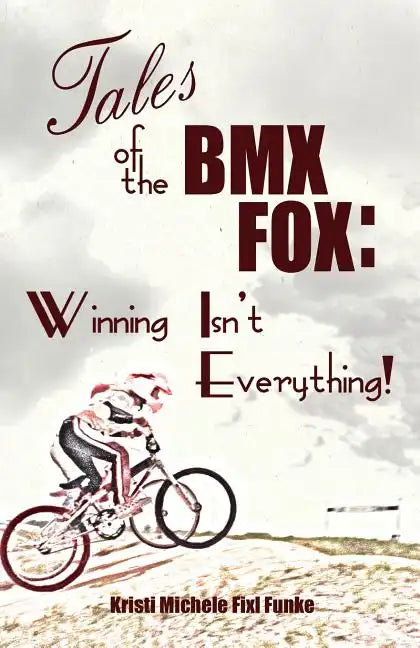 Tales of the BMX Fox: Winning Isn't Everything - Paperback