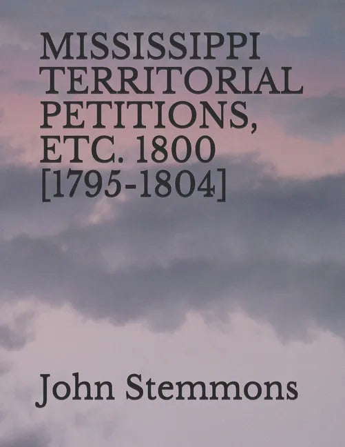 Mississippi Territorial Petitions, Etc. 1800 [1795-1804] - Paperback