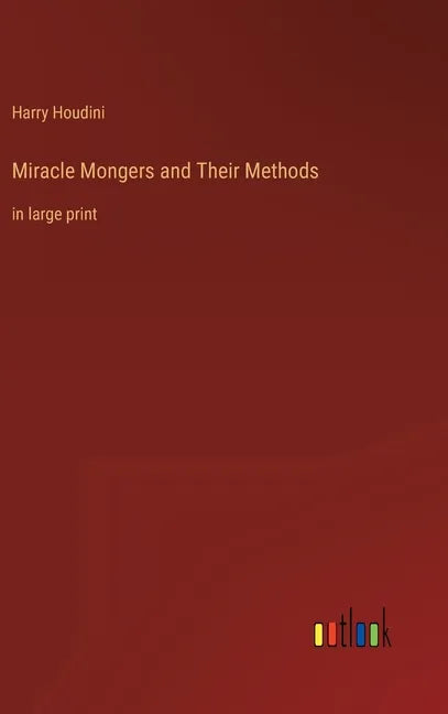 Miracle Mongers and Their Methods: in large print - Hardcover