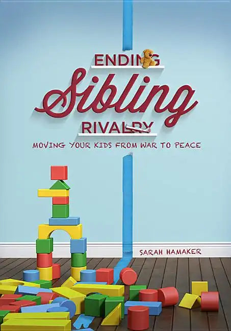Ending Sibling Rivalry: Moving Your Kids from War to Peace - Paperback