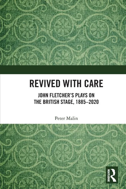 Revived with Care: John Fletcher's Plays on the British Stage, 1885-2020 - Paperback