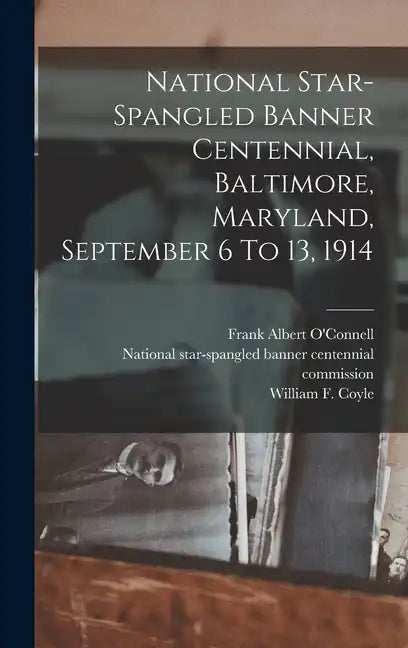 National Star-spangled Banner Centennial, Baltimore, Maryland, September 6 To 13, 1914 - Hardcover