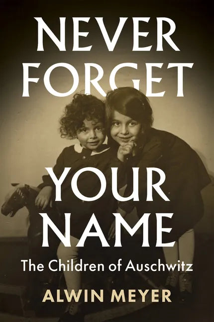 Never Forget Your Name: The Children of Auschwitz - Hardcover