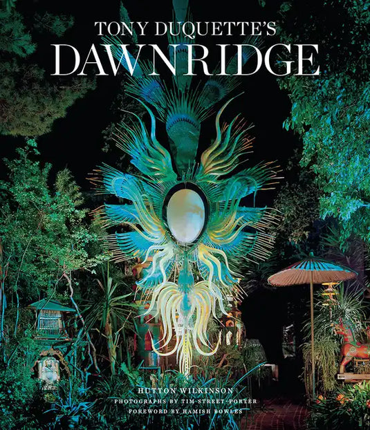 Tony Duquette's Dawnridge: The Visual History of a Home's Transformation - Hardcover
