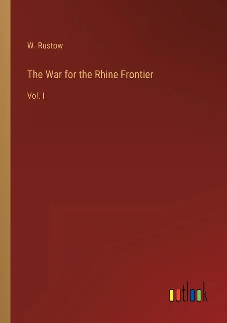 The War for the Rhine Frontier: Vol. I - Paperback