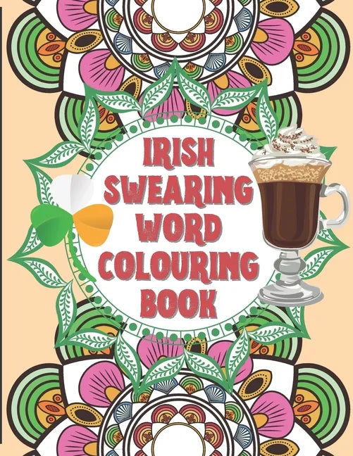 Irish Swearing Word Colouring Book: Swearing word colouring book for adults. The irish swear words illustrated in relaxing mandala and fractals. Book - Paperback