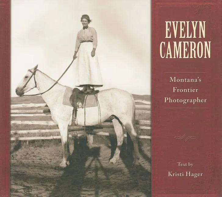 Evelyn Cameron: Montana's Frontier Photographer - Paperback