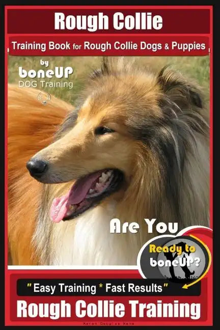Rough Collie Training Book for Rough Collie Dogs & Puppies By BoneUP DOG Trainin: Are You Ready to Bone Up? Easy Training * Fast Results Rough Collie - Paperback