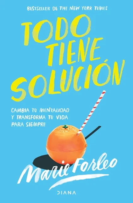 Todo Tiene Solución: Cambia Tu Mentalidad Y Transforma Tu Vida Para Siempre - Paperback