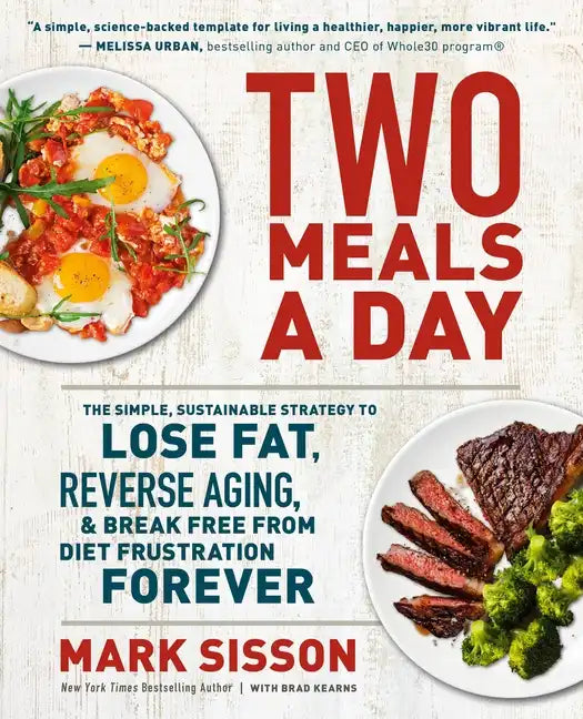 Two Meals a Day: The Simple, Sustainable Strategy to Lose Fat, Reverse Aging, and Break Free from Diet Frustration Forever - Paperback