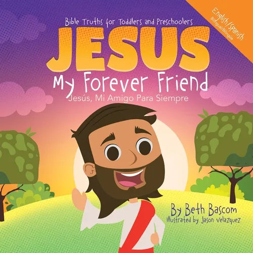 JESUS My Forever Friend Jesus, Mi Amigo Para Siempre: Bible Truths for Toddlers and Preschoolers - Paperback
