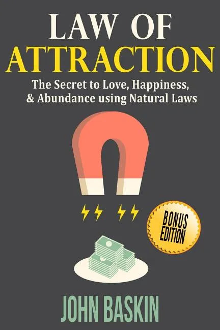 Law of Attraction: The Secret to Love, Happiness, & Abundance using Natural Laws - Paperback