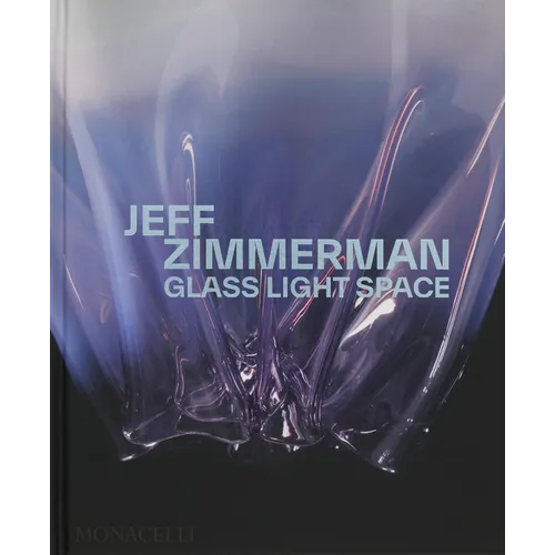 Jeff Zimmerman: Glass Light Space - Hardcover