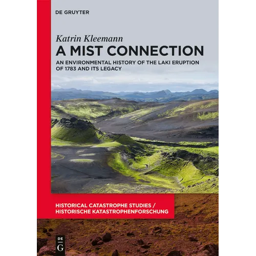 A Mist Connection: An Environmental History of the Laki Eruption of 1783 and Its Legacy - Hardcover