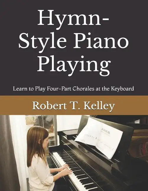 Hymn-Style Piano Playing: Learn to Play Four-Part Chorales at the Keyboard - Paperback