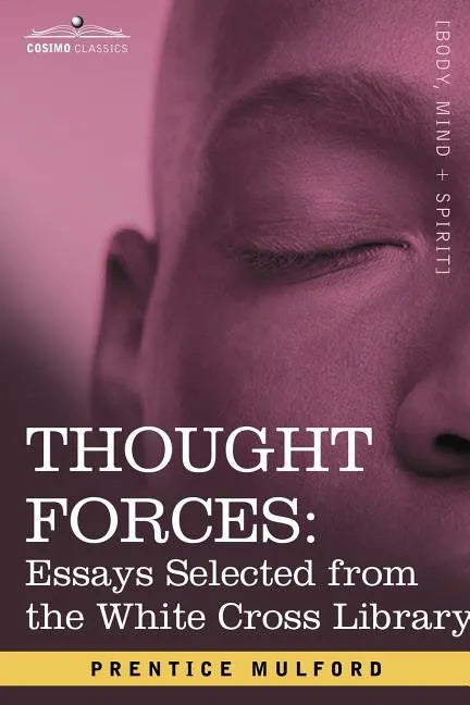 Thought Forces: Essays Selected from the White Cross Library - Paperback