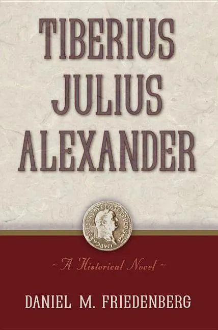 Tiberius Julius Alexander: A Historical Novel - Hardcover