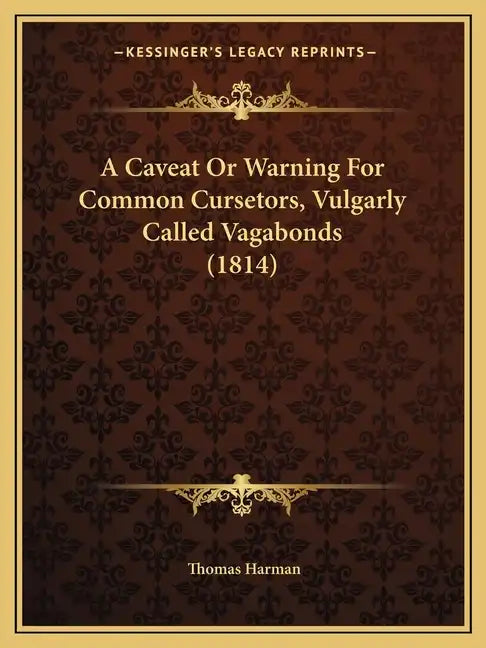 A Caveat or Warning for Common Cursetors, Vulgarly Called Vagabonds (1814) - Paperback