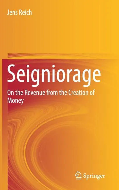 Seigniorage: On the Revenue from the Creation of Money - Hardcover
