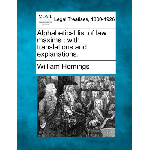 Alphabetical List of Law Maxims: With Translations and Explanations. - Paperback