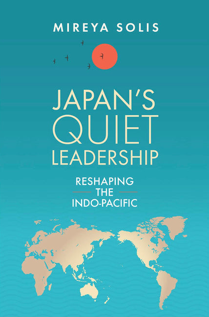 Japan's Quiet Leadership: Reshaping the Indo-Pacific - Hardcover