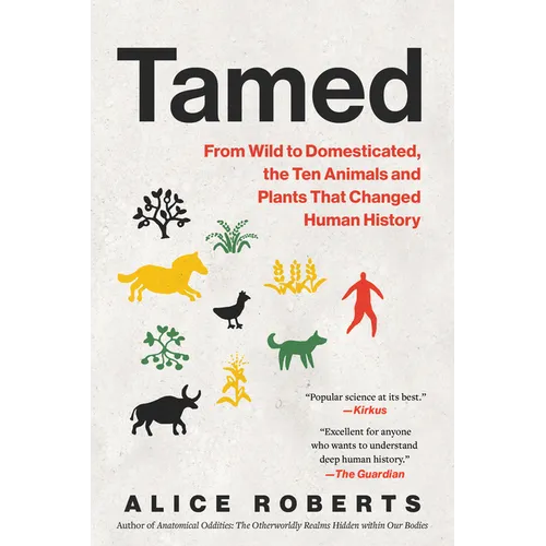 Tamed: From Wild to Domesticated, the Ten Animals and Plants That Changed Human History - Paperback