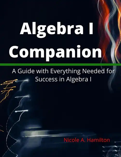 Algebra I Companion: A Guide with Everything Needed for Success in Algebra I - Paperback
