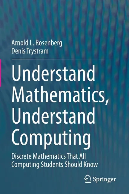 Understand Mathematics, Understand Computing: Discrete Mathematics That All Computing Students Should Know - Paperback