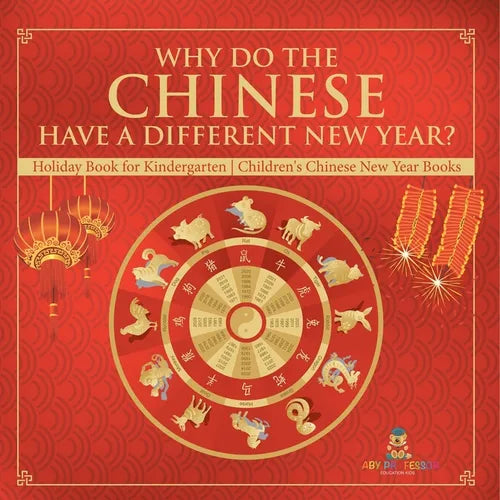 Why Do The Chinese Have A Different New Year? Holiday Book for Kindergarten Children's Chinese New Year Books - Paperback