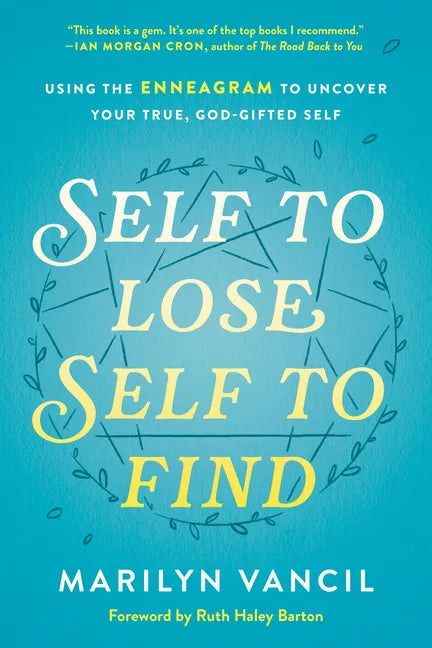 Self to Lose, Self to Find: Using the Enneagram to Uncover Your True, God-Gifted Self - Hardcover