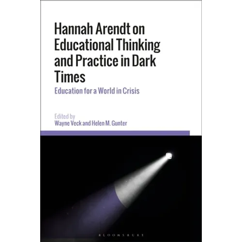 Hannah Arendt on Educational Thinking and Practice in Dark Times: Education for a World in Crisis - Paperback