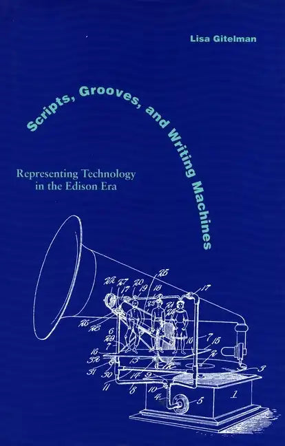 Scripts, Grooves, and Writing Machines: Representing Technology in the Edison Era - Paperback