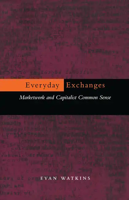 Everyday Exchanges: Marketwork and Capitalist Common Sense - Paperback