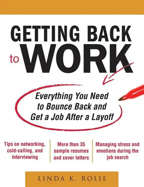 Getting Back to Work: Everything You Need to Bounce Back and Get a Job After a Layoff - Paperback