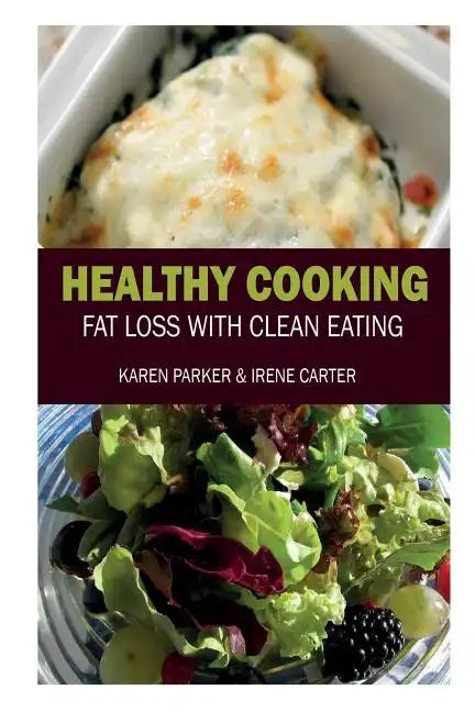 Healthy Cooking: Fat Loss with Clean Eating - Paperback