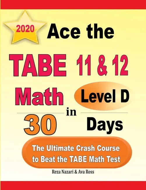 Ace the TABE 11 & 12 Math Level D in 30 Days: The Ultimate Crash Course to Beat the TABE Math Test - Paperback