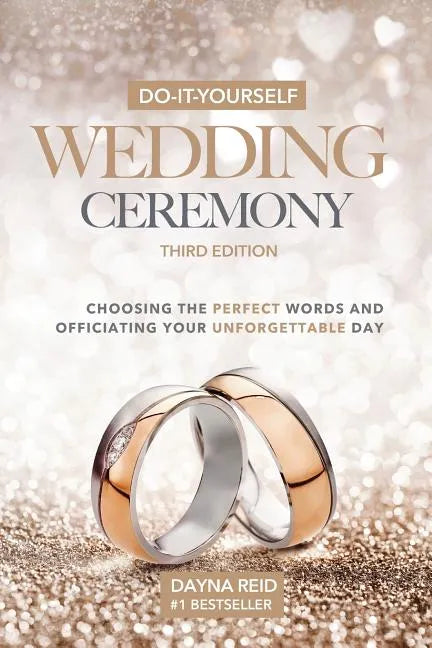 Do-It-Yourself Wedding Ceremony: Choosing the Perfect Words and Officiating Your Unforgettable Day: Third Edition - Paperback