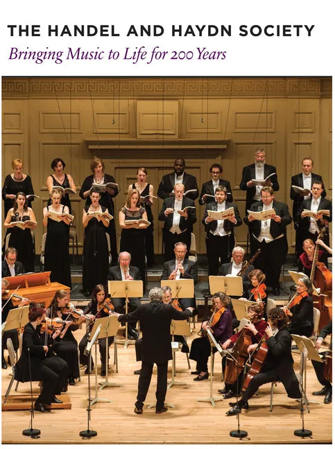 The Handel and Haydn Society: Bringing Music to Life for 200 Years - Hardcover